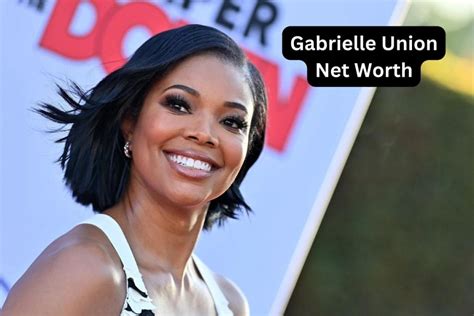 Gabrielle Union Net Worth 2023 Movie Income Home Age Films