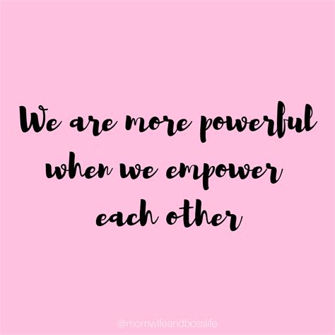 we are more powerful when we empower each other powerful quotes empowerment quotes empowerment