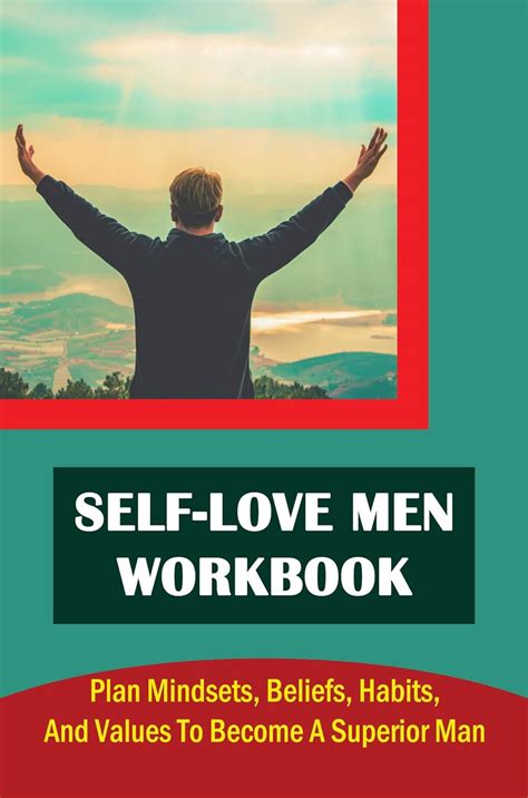 Self Love Men Workbook Plan Mindsets Beliefs Habits And Values To Become A Superior Man