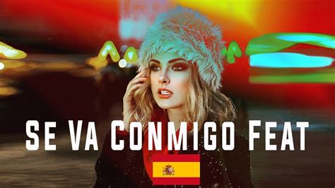 اشهر اغنية اسبانية se va conmigo feat لا تفوتك youtube