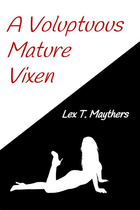 A Voluptuous Mature Vixen Kindle Edition By Maythers Lex T Literature And Fiction Kindle