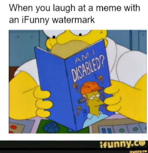 When You Laugh At A Meme With An Ifunny Watermark Birthday Meme Memes Funny Memes