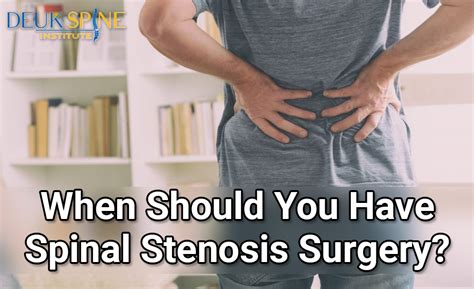 When Should You Have Spinal Stenosis Surgery Deuk Spine Institute