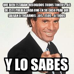 Meme Julio Iglesias Que Bien Estaban Recogidos Todos Tontos As De