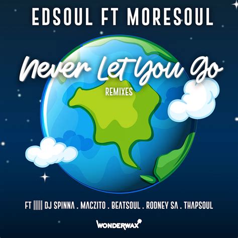 Edsoul Never Let You Go Ft Moresoul Dj Spinna Galactic Soul Remix