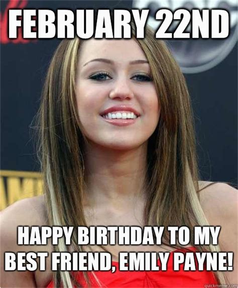 February Birthday Memes February 22nd Happy Birthday To My Best Friend