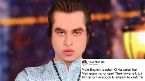 Nasir Khan Jan Doesnt Need You To Correct His English Celebrity Images