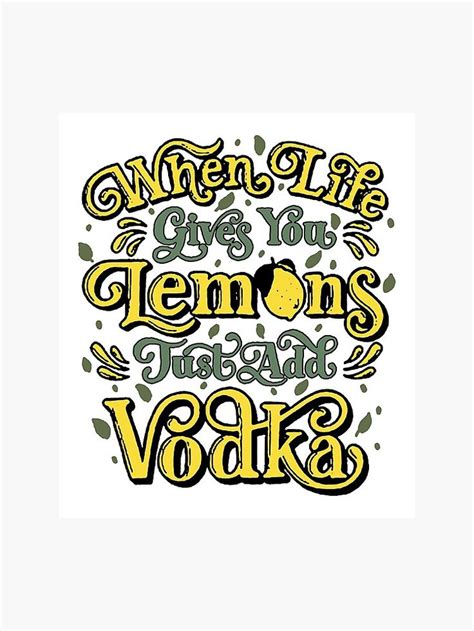 When Life Gives You Lemons Just Add Vodka Photographic Print ...