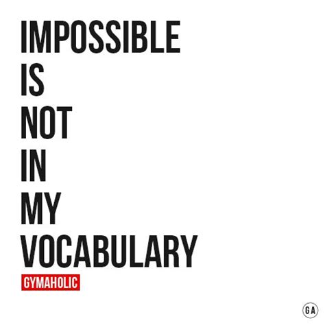 Impossible Is Not In My Vocabulary