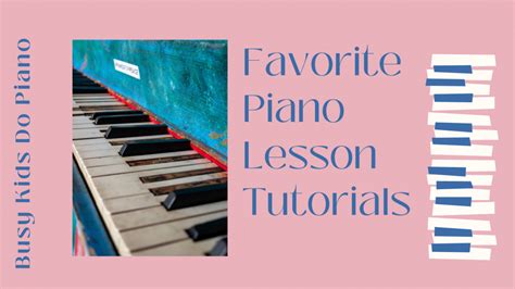 Favorite Piano Lesson Tutorials Busy People Piano