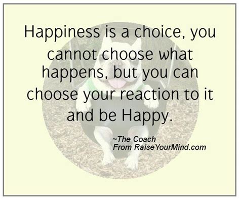Happiness Quotes Happiness Is A Choice You Cannot Choose What