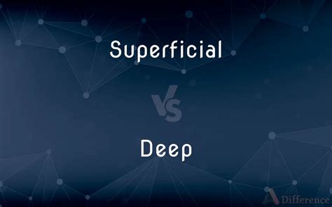 Superficial Vs Deep — Whats The Difference