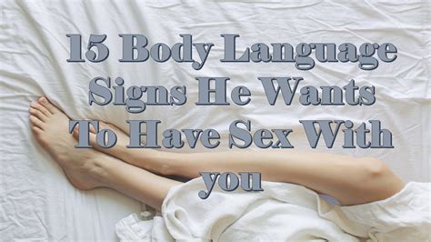 15 Body Language Signs He Wants To Have Sex With You Youtube