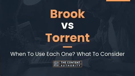 Brook Vs Torrent When To Use Each One What To Consider
