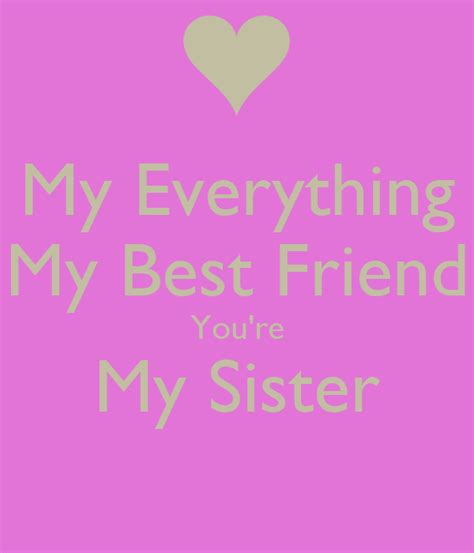 Best friends are one of the nicest things in life. My Everything My Best Friend You're My Sister Poster ...