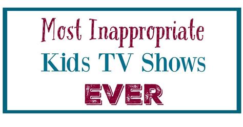 Most Inappropriate Kids Tv Shows Ever In Feb 2024