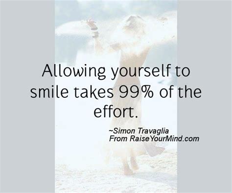 Simon travaglia is a famous author, he/she is 121 years old and still alive, born. Happiness Quotes | Allowing yourself to smile takes 99% of ...