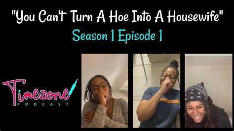 Ep1 You Cant Turn A Hoe Into A Housewife YouTube