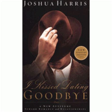 i kissed dating goodbye a new attitude toward romance and relationships by joshua harris