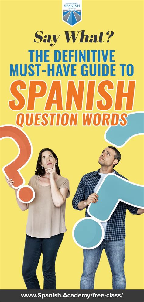 Say What The Definitive Must Have Guide To Spanish Question Words In