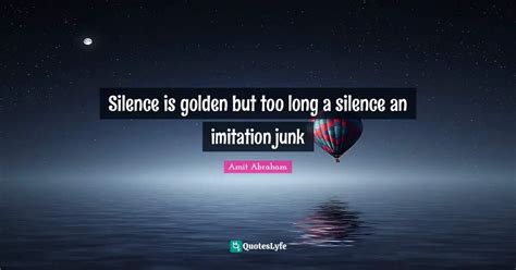 Silence Is Golden But Too Long A Silence An Imitation Junk Quote By