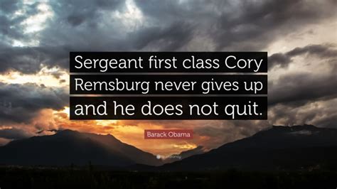 Barack Obama Quote “sergeant First Class Cory Remsburg Never Gives Up And He Does Not Quit”
