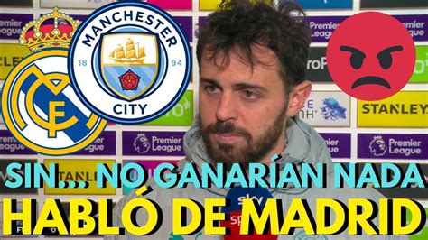 ¡urgente ¡mira Lo Que Dijo Bernardo Silva Sobre Madrid ¡nadie