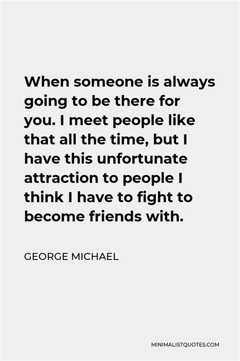 george michael quote when someone is always going to be there for you