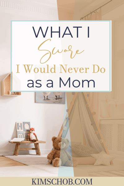 Things Mothers Do 5 Things I Swore I Would Never Do As A Mom Kim Schob