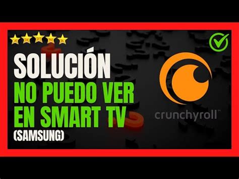 Solución No puedo ver Crunchyroll en mi Smart TV Samsung Cómo