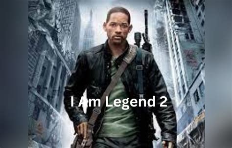 I Am Legend 2 Release Date Cast Trailer Plot Ending