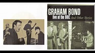 GRAHAM BOND - Live at the BBC And Other Stories [part 1] - YouTube