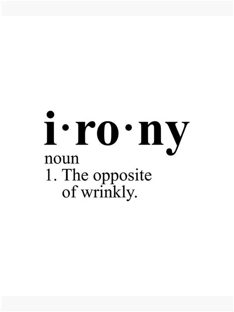 Irony Definition The Opposite Of Wrinkly Poster For Sale By Evelyus