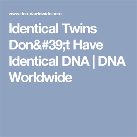 Identical Twins Dont Have Identical Dna Dna Worldwide Identical Twins Twins Dna