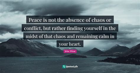 Peace Is Not The Absence Of Chaos Or Conflict But Rather Finding Your