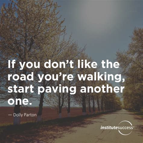 If You Dont Like The Road Youre Walking Start Paving Another One