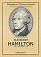 Biography Of Famous People: Alexander Hamilton (English Edition) eBook ...