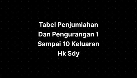 Tabel Penjumlahan Dan Pengurangan Sampai Keluaran Hk The Best Porn