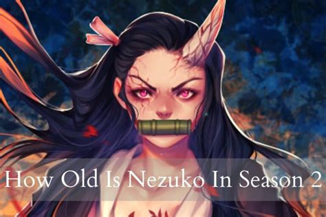 How Old Is Nezuko In Season 2 Complete Information And Storyline
