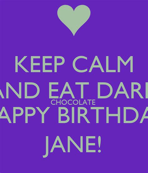 Keep Calm And Eat Dark Chocolate Happy Birthday Jane Poster Tanya Keep Calm O Matic