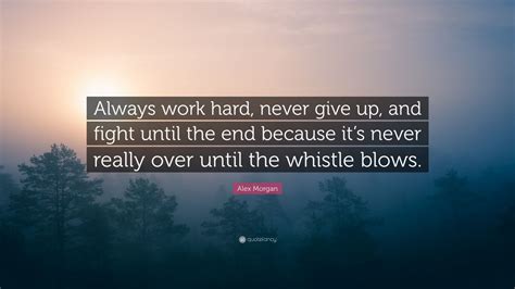 Just bite that bullet and say via text, with minimal over text, each new piece of information arrives and stays exactly as it was, unlike pesky sounds which float away with no proof. Alex Morgan Quote: "Always work hard, never give up, and ...