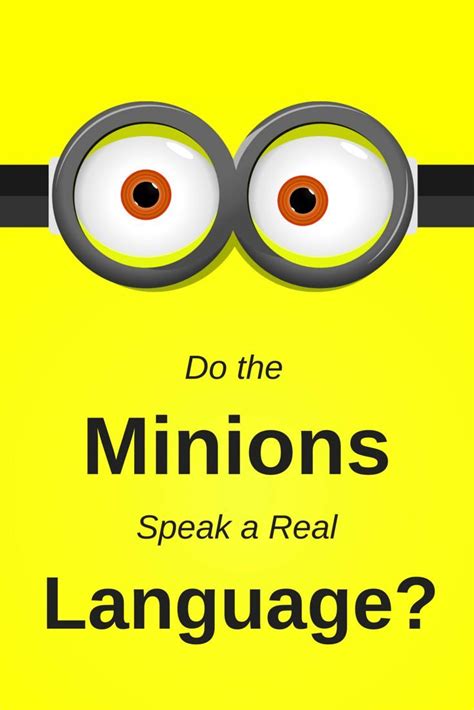 Do The Minions Speak A Real Language Language Writing Humor Minions