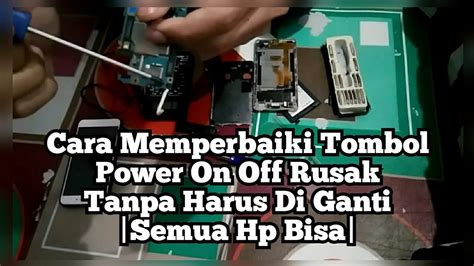 Cara Memperbaiki Tombol Power On Off Hp Rusak Tanpa Harus Di Ganti