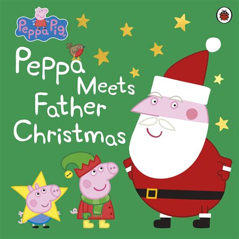 Peppa Pig Peppa Meets Father Christmas By Peppa Pig Penguin Books