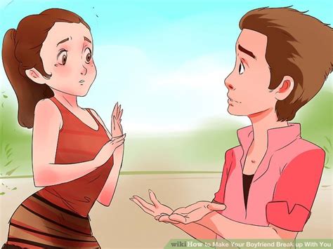 How To Make Your Boyfriend Break Up With You 12 Steps