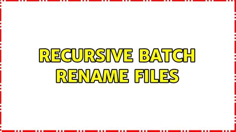 Recursive Batch Rename Files 3 Solutions Youtube