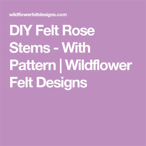 Diy Felt Rose Stems With Pattern The Yellow Birdhouse Felt Roses