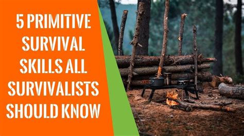 5 primitive survival skills all survivalists should know youtube