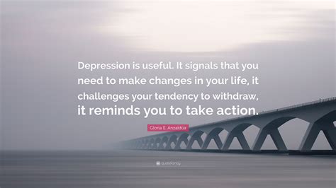 Gloria E Anzaldúa Quote Depression Is Useful It Signals That You