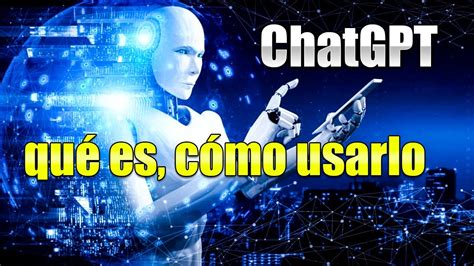 Chatgpt Qu Es C Mo Usarlo Y Qu Puedes Hacer Con Este Chat De